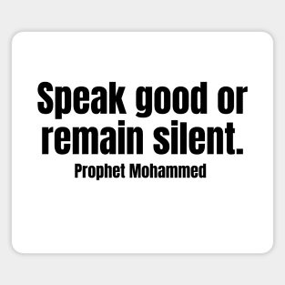 Speak good or remain silent Magnet